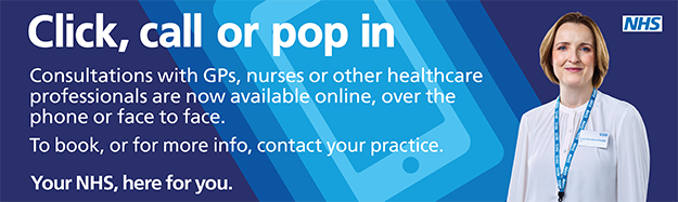 Click call or pop in consultations wiht gps nurses or other healthcare professionals are now available online over the phone or face to face to book or for more info contact your practice your nhs here for you